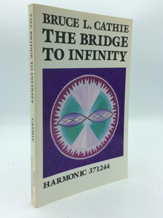 Item #190506 THE BRIDGE TO INFINITY: Harmonic 371244. Bruce L. Cathie