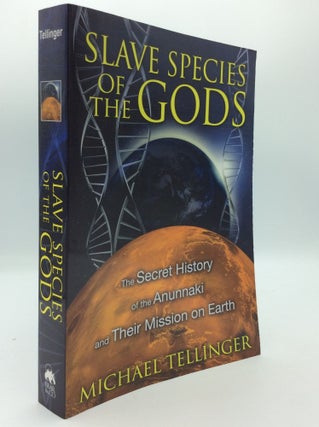 Item #190517 SLAVE SPECIES OF THE GODS: The Secret History of the Anunnaki and Their Mission on...