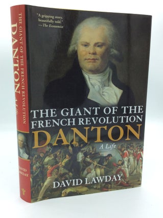 Item #190518 THE GIANT OF THE FRENCH REVOLUTION: Danton, a Life. David Lawday