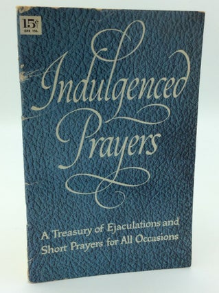 Item #190573 INDULGENCED PRAYERS: A Treasury of Ejaculations and Short Prayers for All Occasions
