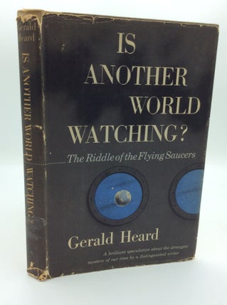 Item #190629 IS ANOTHER WORLD WATCHING? The Riddle of the Flying Saucers. Gerald Heard