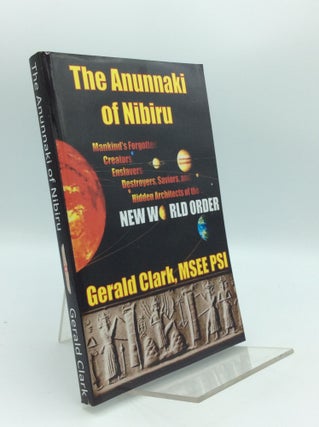 Item #190653 THE ANNUNNAKI OF NIBIRU: Mankind's Forgotten Creators, Enslavers, Saviors, and...