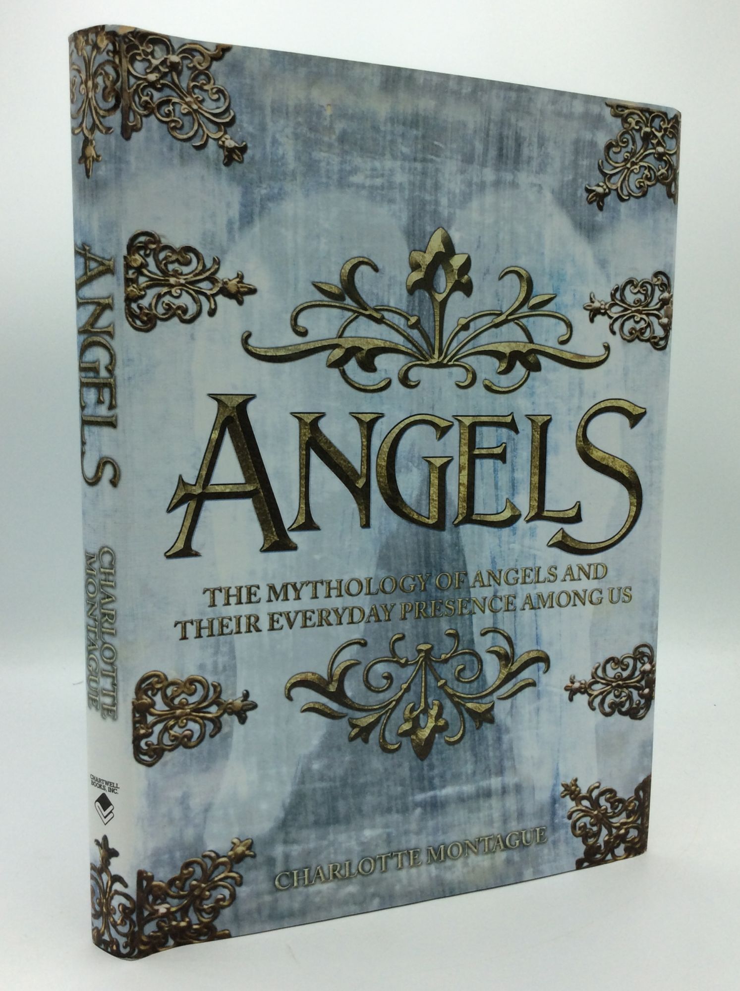 ANGELS: The Mythology of Angels and Their Everyday Presence Among