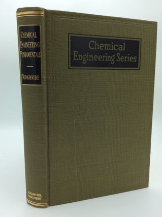 Item #190702 CHEMICAL ENGINEERING FUNDAMENTALS. Chalmer G. Kirkbride