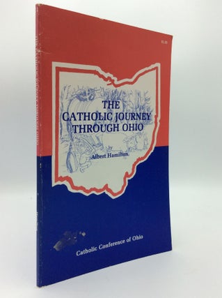 Item #190705 THE CATHOLIC JOURNEY THROUGH OHIO. Albert Hamilton