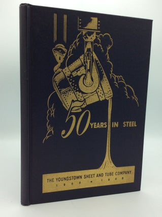 Item #190706 50 YEARS IN STEEL: The Story of the Youngstown Sheet and Tube Company