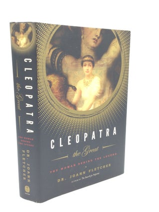 Item #190895 CLEOPATRA THE GREAT: The Woman Behind the Legend. Dr. Joann Fletcher