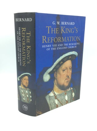 Item #190899 THE KING'S REFORMATION: Henry VIII and the Remaking of the English Church. G W. Bernard