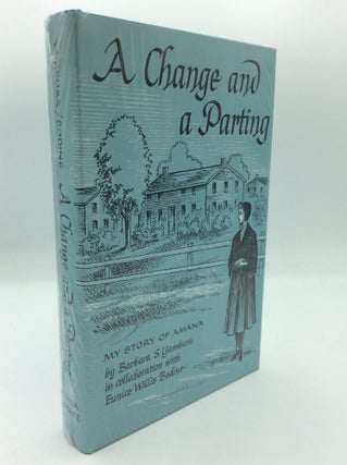 Item #190912 A CHANGE AND A PARTING: My Story of Amana. Barbara S. Yambura, Eunice Willis Bodine
