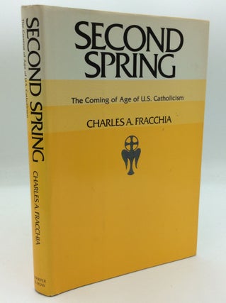 Item #190919 SECOND SPRING: The Coming of Age of U.S. Catholicism. Charles A. Fracchia