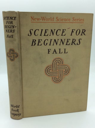 Item #190929 SCIENCE FOR BEGINNERS: An Introduction to the Method and Matter of Science. Delos Fall