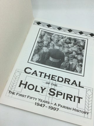 THE CATHEDRAL OF THE HOLY SPIRIT: The First Fifty Years -- A Parish History 1947-1997