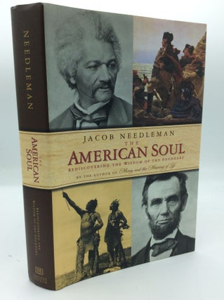 Item #191035 THE AMERICAN SOUL: Rediscovering the Wisdom of the Founders. Jacob Needleman