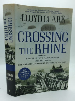 Item #191047 CROSSING THE RHINE: Breaking into Nazi Germany, 1944 and 1945 -- the Greatest...