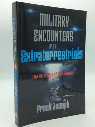 Item #191064 MILITARY ENCOUNTERS WITH EXTRATERRESTRIALS: The Real War of the Worlds. Frank Joseph