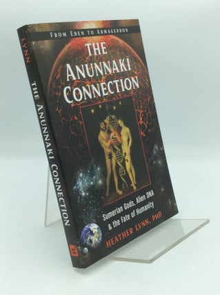 Item #191081 THE ANUNNAKI CONNECTION: Sumerian Gods, Alien DNA & the Fate of Humanity, from Eden...