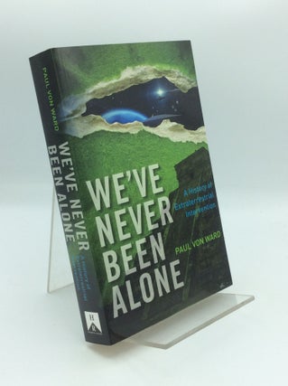 Item #191096 WE'VE NEVER BEEN ALONE: A History of Extraterrestrial Intervention. Paul Von Ward