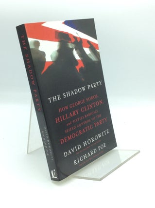 Item #191101 THE SHADOW PARTY: How George Soros, Hillary Clinton, and Sixties Radicals Seized...