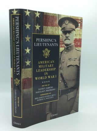 Item #191105 PERSHING'S LIEUTENANTS: American Military Leadership in World War I. David T....