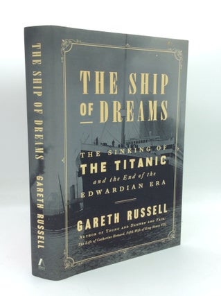 Item #191106 THE SHIP OF DREAMS: The Sinking of the Titanic and the End of the Edwardian Era....
