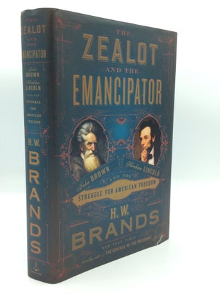 Item #191107 THE ZEALOT AND THE EMANCIPATOR: John Brown, Abraham Lincoln and the Struggle for...