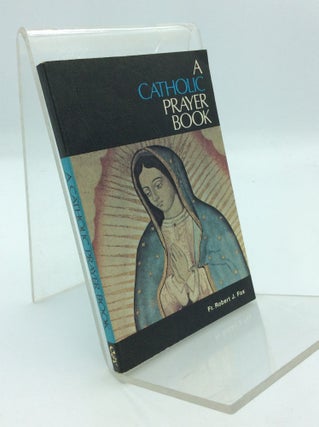 Item #191127 A CATHOLIC PRAYER BOOK. Fr. Robert J. Fox