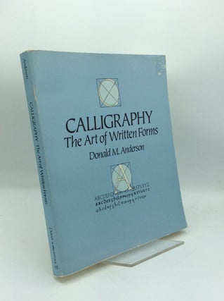 Item #191162 CALLIGRAPHY: THE ART OF WRITTEN FORMS. Donald M. Anderson