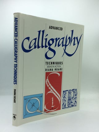Item #191177 ADVANCED CALLIGRAPHY TECHNIQUES: Ideas in Action. Diana Hoare