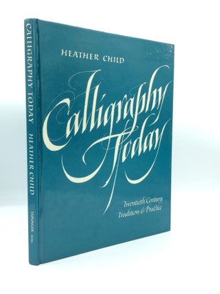 Item #191179 CALLIGRAPHY TODAY: Twentieth-Century Tradition and Practice. Heather Child