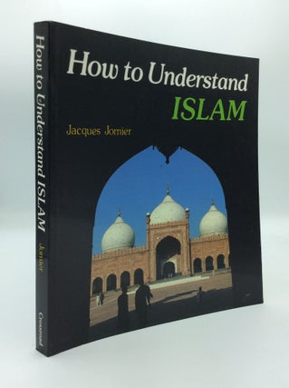 Item #191183 HOW TO UNDERSTAND ISLAM. Jacques Jomier