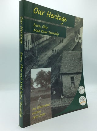 Item #191185 OUR HERITAGE: Enon, Ohio, and Mad River Township; An Illustrated History