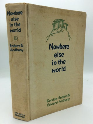 Item #191238 NOWHERE ELSE IN THE WORLD. Gordon B. Enders, Edward Anthony