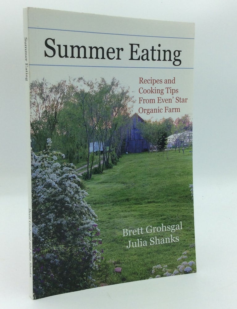 Item #191310 SUMMER EATING: Recipes and Cooking Tips from Even' Star Organic Farm. Brett Grohsgal, Julia Shanks.