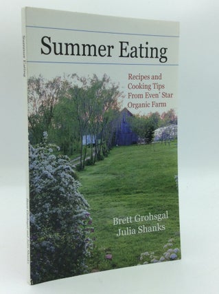 Item #191310 SUMMER EATING: Recipes and Cooking Tips from Even' Star Organic Farm. Brett...