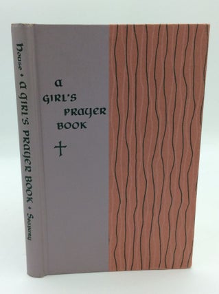 Item #191344 A GIRL'S PRAYER BOOK: Prayers for Everyday and Special Needs. comp Anne W. House