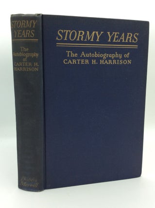 Item #191427 STORMY YEARS: The Autobiography of Carter H. Harrison, Five Times Mayor of Chicago....