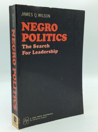 Item #191443 NEGRO POLITICS: The Search for Leadership. James Q. Wilson