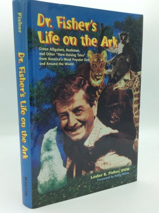 Item #191460 DR. FISHER'S LIFE ON THE ARK: Green Alligators, Bushman, and Other "Hare-Raising...