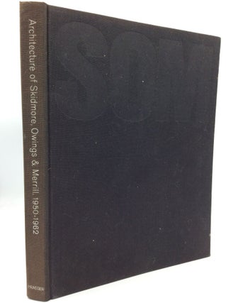 Item #191484 ARCHITECTURE OF SKIDMORE, OWINGS & MERRILL, 1950-1962. Ernst Danz, introduction...