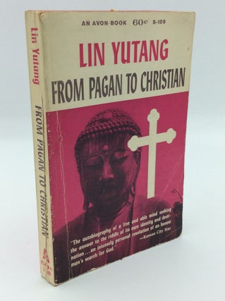 Item #191513 FROM PAGAN TO CHRISTIAN. Lin Yutang