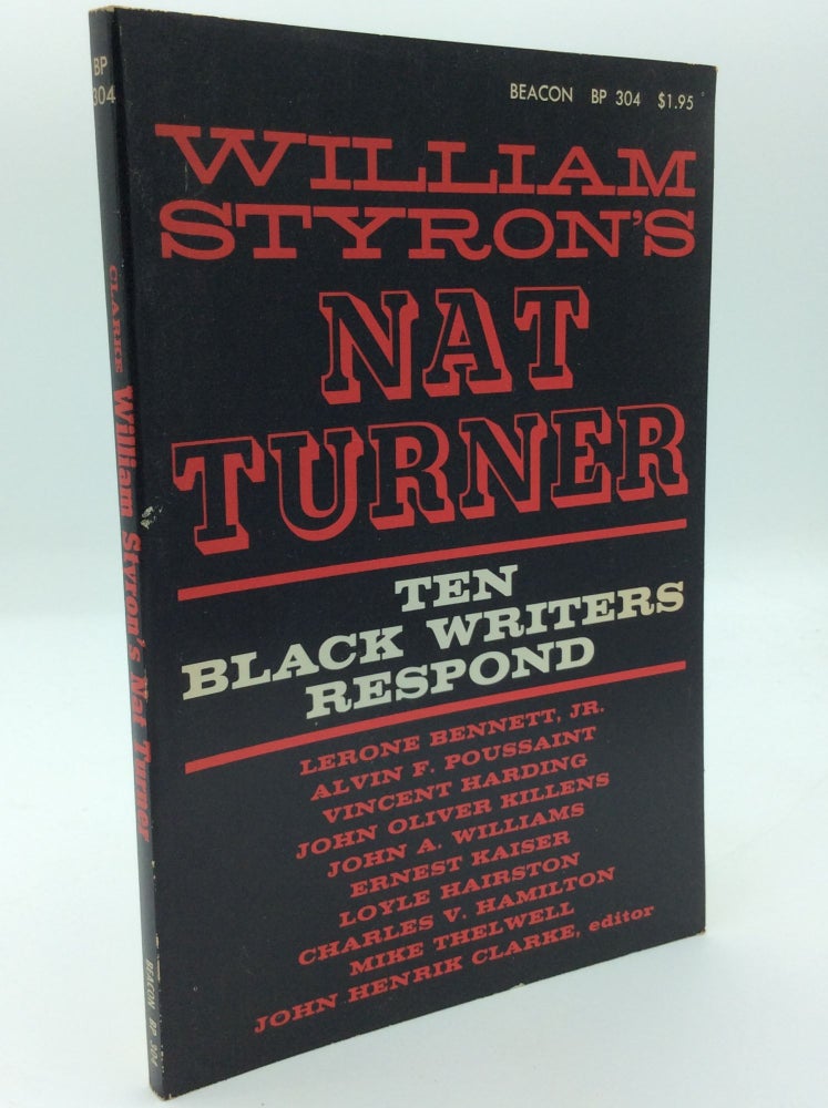 Item #191532 WILLIAM STYRON'S NAT TURNER: Ten Black Writers Respond. ed John Henrik Clarke.