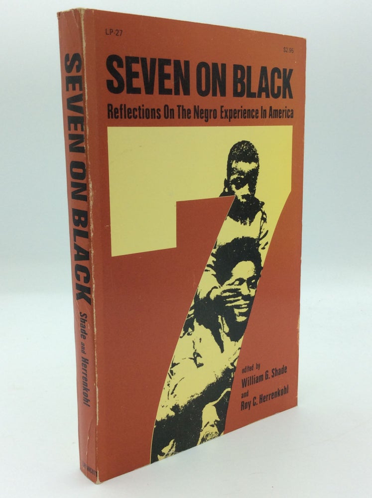 Item #191539 SEVEN ON BLACK: Reflections on the Negro Experience in America. William G. Shade, eds Roy C. Herrenkohl.