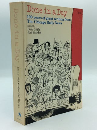 Item #191549 DONE IN A DAY: 100 Years of Great Writing from the Chicago Daily News. Dick Griffin,...