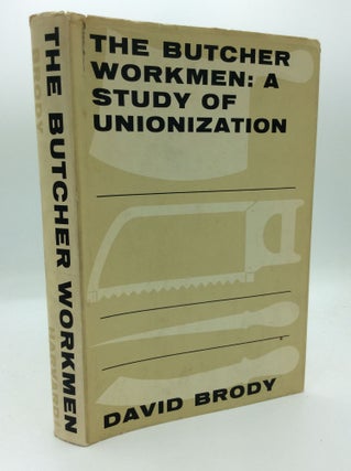 Item #191627 THE BUTCHER WORKMEN: A Study of Unionization. David Brody