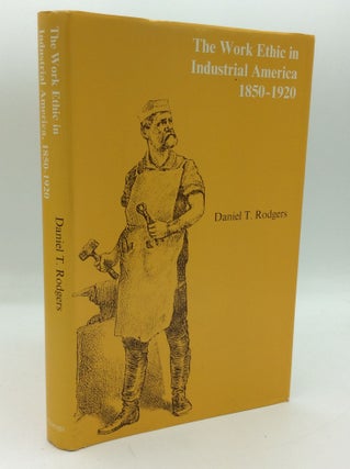Item #191629 THE WORK ETHIC IN INDUSTRIAL AMERICA 1850-1920. Daniel T. Rodgers