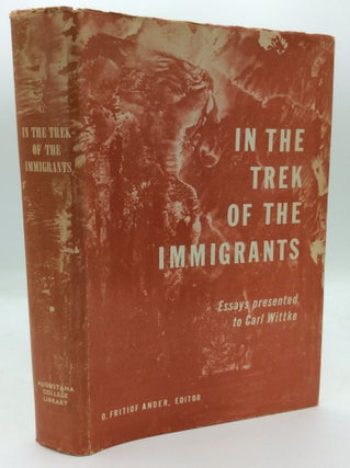 Item #191655 IN THE TREK OF THE IMMIGRANTS: Essays Presented to Carl Wittke. ed O. Fritiof Ander