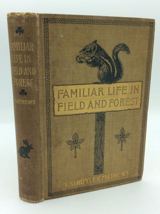 Item #191697 FAMILIAR LIFE IN FIELD AND FOREST: The Animals, Birds, Frogs and Salamanders. F....