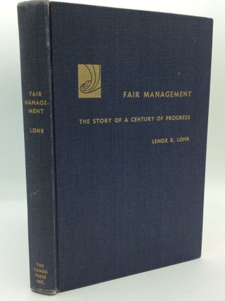 Item #191761 FAIR MANAGEMENT: The Story of a Century of Progress. Lenox R. Lohr