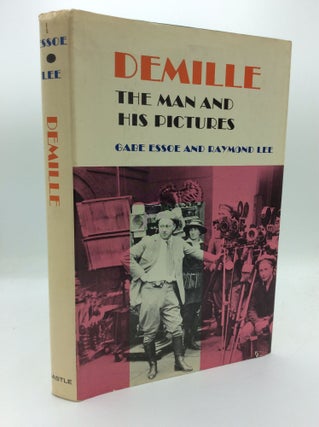 Item #191776 DEMILLE: THE MAN AND HIS PICTURES. Gabe Essoe, Raymond Lee