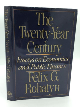Item #191780 THE TWENTY-YEAR CENTURY: Essays on Economics and Public Finance. Felix G. Rohatyn